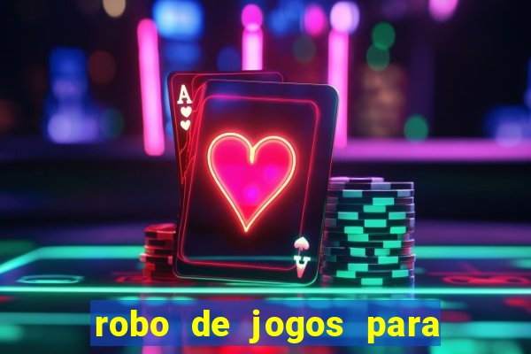 robo de jogos para ganhar dinheiro